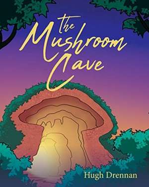 The Mushroom Cave de Hugh Drennan