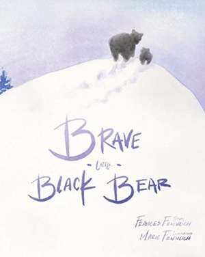 Brave Little Black Bear de Frances Froehlich