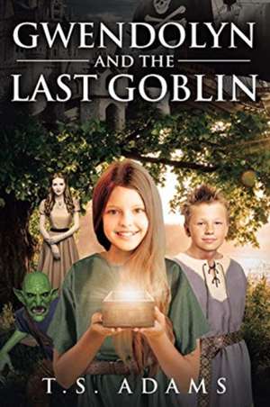 Gwendolyn and the Last Goblin de T. S. Adams