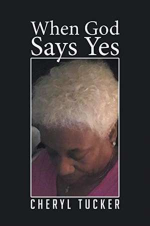 When God Says Yes de Cheryl Tucker