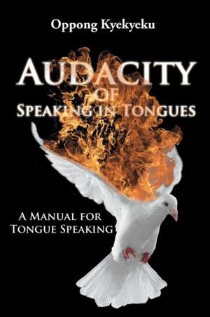 Audacity of Speaking in Tongues de Oppong Kyekyeku