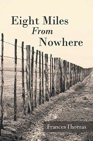 Eight Miles From Nowhere de Frances Thomas