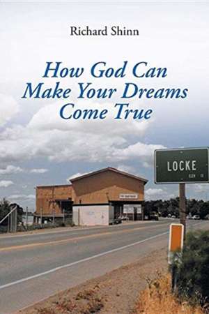 How God Can Help Make Your Dreams Come True de Richard Shinn