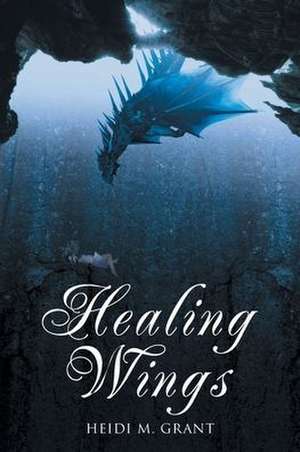 Healing Wings de Heidi M. Grant