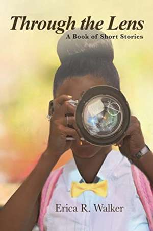 Through the Lens de Erica R. Walker