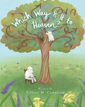 Which Way Is It to Heaven? de Tiffany M. Campione