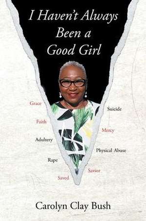 I Haven't Always Been a Good Girl de Carolyn Clay Bush