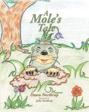 A Mole's Tale de Dawn Northrup