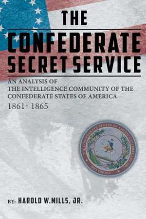 The Confederate Secret Service de Harold W. Mills Jr.