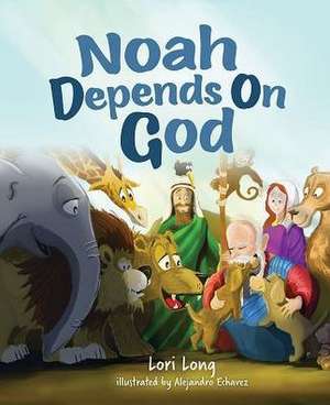 Noah Depends on God de Lori Long