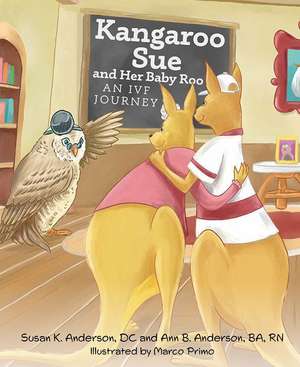 Kangaroo Sue and Her Baby Roo: An Ivf Journey de Susan K Anderson DC