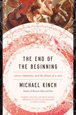 The End of the Beginning: Cancer, Immunity, and the Future of a Cure de Michael Kinch