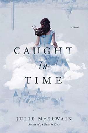 Caught in Time: A Novel de Julie McElwain