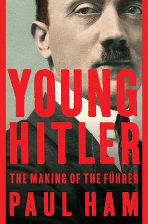 Young Hitler de Paul Ham