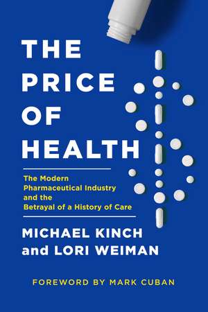 The Price of Health: The Modern Pharmaceutical Enterprise and the Betrayal of a History of Care de Michael Kinch