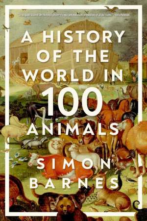 A History of the World in 100 Animals de Simon Barnes