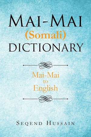 Mai-Mai (Somali) Dictionary de Seqend Hussain