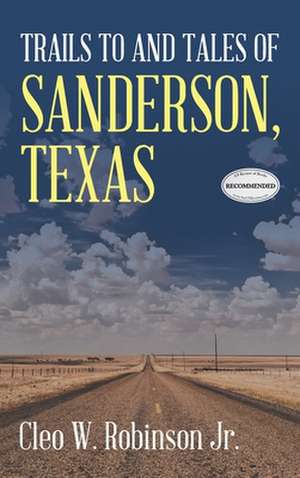 Trails to and Tales of Sanderson, Texas de Cleo W. Robinson Jr.