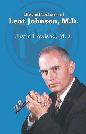 Life and Lectures of Lent Johnson, M. D. de Justin Howland M. D.