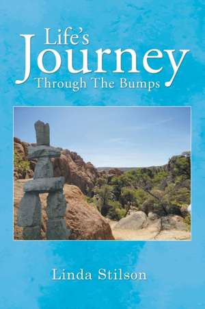 Life's Journey Through The Bumps de Linda Stilson