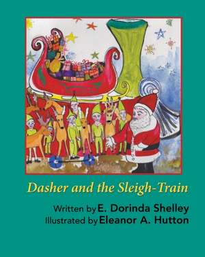 Dasher and the Sleigh-Train de Dorinda E. Shelley