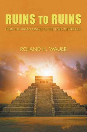 Ruins to Ruins de Roland H. Wauer