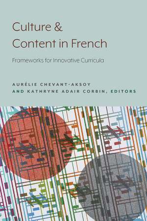 Culture and Content in French: Frameworks for Innovative Curricula de Aurélie Chevant-Aksoy