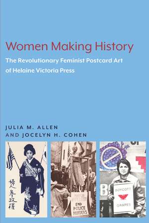 Women Making History: The Revolutionary Feminist Postcard Art of Helaine Victoria Press de Julia M. Allen