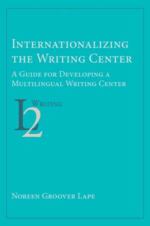 Internationalizing the Writing Center de Noreen Groover Lape