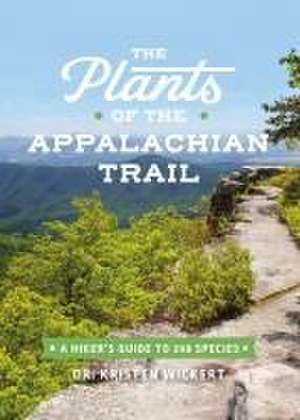 The Plants of the Appalachian Trail de Kristen Wickert