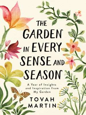 The Garden in Every Sense and Season de Tovah Martin