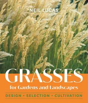 Grasses for Gardens and Landscapes de Neil Lucas