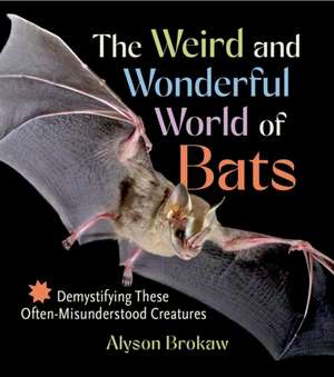 The Weird and Wonderful World of Bats de Alyson Brokaw