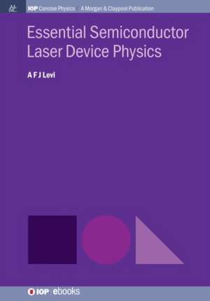 Essential Semiconductor Laser Physics de A F J Levi