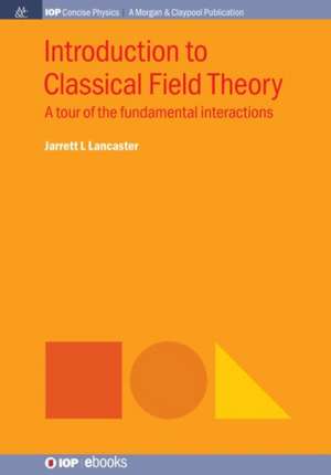 Introduction to Classical Field Theory de Jarrett L Lancaster