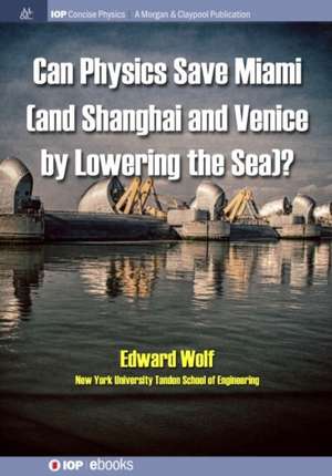 Can Physics Save Miami (and Shanghai and Venice, by Lowering the Sea)? de Edward Wolf