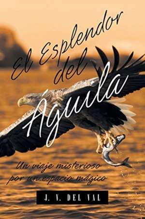 El Esplendor del Águila de J. V. Del Val