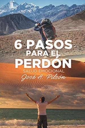 6 Pasos Para El Perdón de Jose Pilsón