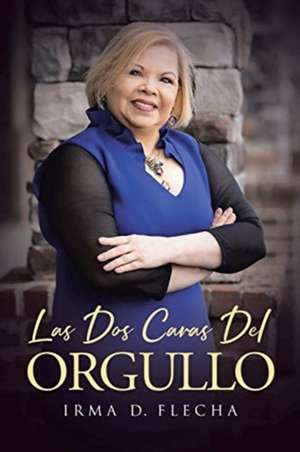 Las Dos Caras Del Orgullo de Irma D. Flecha