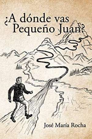 ¿A dónde vas Pequeño Juan? de José María Rocha