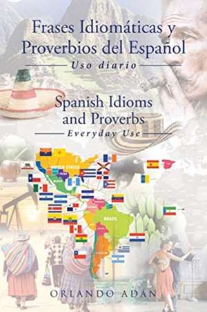 Frases Idiomáticas y Proverbios del Español - Spanish Idioms and Proverbs de Orlando Adán