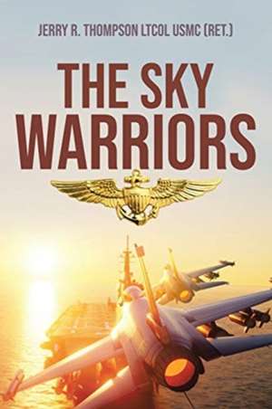 The Sky Warriors de Jerry R. Thompson LtCol USMC (Ret.