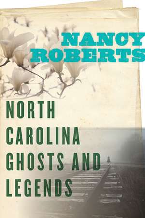 North Carolina Ghosts and Legends de Nancy Roberts