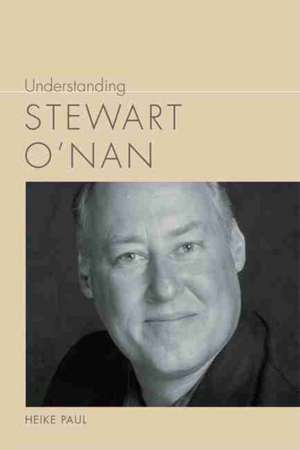 Understanding Stewart O'Nan de Heike Paul