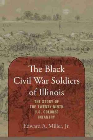 The Black Civil War Soldiers of Illinois de Edward a Miller