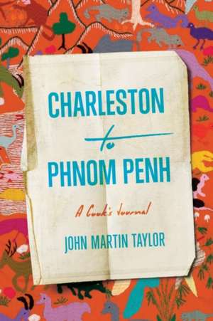 Charleston to Phnom Penh de John Martin Taylor