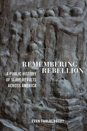 Remembering Rebellion de Evan Faulkenbury