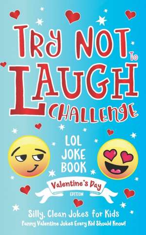 Try Not to Laugh Challenge LOL Joke Book Valentine's Day Edition: Silly, Clean Joke for Kids Funny Valentine Jokes Every Kid Should Know! Ages 6, 7, 8 de C. S. Adams