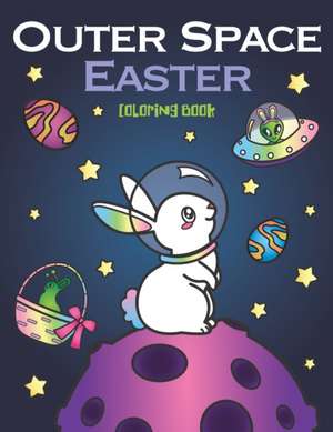 Outer Space Easter Coloring Book: of Animal Astronauts, Egg Galaxy Planets, UFO Space Ships and Easter Bunny Aliens de Nyx Spectrum