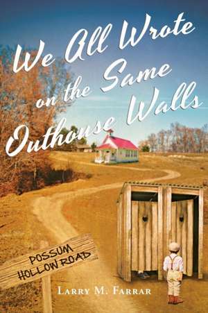 We All Wrote on the Same Outhouse Walls de Larry M. Farrar